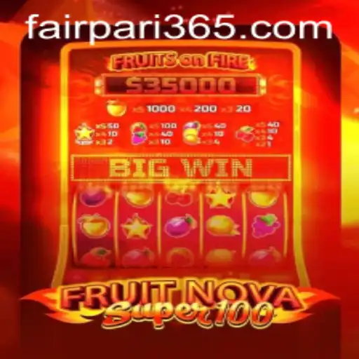 Exploring the Excitement of FruitNovaSuper100 in the FairPari Era
